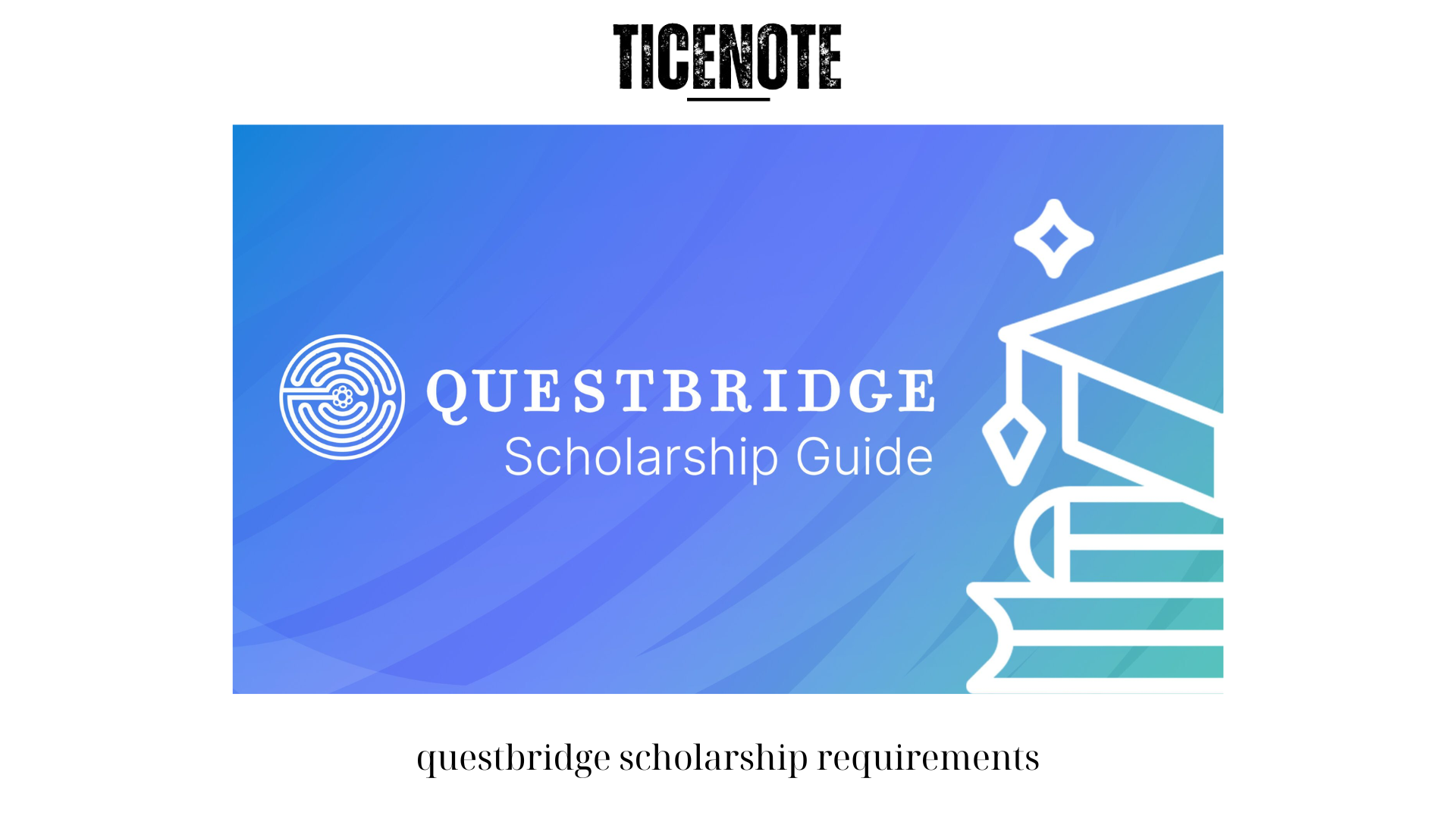 QuestBridge Scholarship Requirements: What You Need to Know